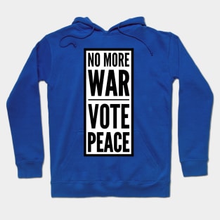 NO MORE WAR VOTE PEACE Hoodie